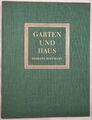 Garten und Haus. Die schönsten deutschen und ausländischen Wohngärten und ihre E