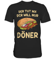Der Tut Nix Der Will Nur Döner Kebab Imbiss Dönerspieß - Premium Shirt