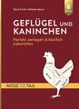 Geflügel und Kaninchen - nose to tail: Perfekt zerlegen und köstlich zubere ...