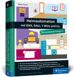 Heimautomation mit KNX, DALI, 1-Wire und Co.: Das umfassende Handbuch. Einr