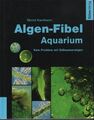 ALGEN-FIBEL AQUARIUM / KEIN PROBLEM MIT SÜßWASSERALGEN / Bernd Kaufmann