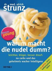 Warum macht die Nudel dumm?: Leichter, klüger, besser drauf: No Carbs und das Ge