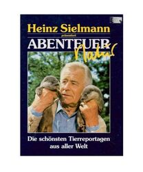 Abenteuer Natur-Die schönsten Tierrepotagen aus aller Welt, Heinz, Sielmann