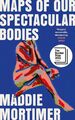 Maps of Our Spectacular Bodies Longlisted for the Booker Prize Maddie Mortimer