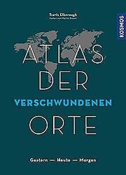 Atlas der verschwundenen Orte: Gestern - Heute - Mo... | Buch | Zustand sehr gutGeld sparen & nachhaltig shoppen!