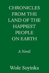 Chronicles from the Land of the Happiest People on Earth | A Novel | Wole Soyink