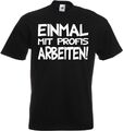 #105 Fun T-Shirt »Einmal mit Profis arbeiten« Gr. 116-152 / S-5XL NEU