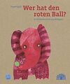 Wer hat den roten Ball?: Ein Elefantenbuch aus Ma... | Buch | Zustand akzeptabel