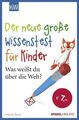 Der neue große Wissenstest für Kinder: Was weißt du über die Welt? Was weißt du 