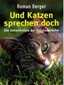 Und Katzen sprechen doch: Die Geheimnisse der Katzensprache Taschenbuch