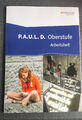 P.A.U.L. D. (Paul). Arbeitsheft. Oberstufe