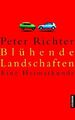 Blühende Landschaften Eine Heimatkunde Richter, Peter: