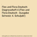 Flex und Flora Deutsch: Diagnoseheft 4 (Flex und Flora Deutsch - Ausgabe Schweiz