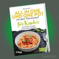 ALL IN ONE und ONE POT MIT DEM THERMOMIX® FÜR KINDER | 50 schnelle Gerichte