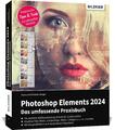 Photoshop Elements 2024 - Das umfangreiche Praxisbuch, Kyra Sänger