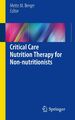 Mette M. Berger | Critical Care Nutrition Therapy for Non-nutritionists | Buch