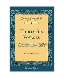 Thirty-Six Voyages: To Various Parts of the World, Made Between the Years 1799 a