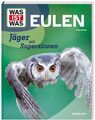 WAS IST WAS Eulen. Jäger mit Supersinnen / Das geheimnisvolle Leben der Eulen / 