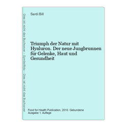 Triumph der Natur mit Hyaluron. Der neue Jungbrunnen für Gelenke, Haut und Gesun