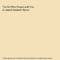 The Girl Who Played with Fire: A Lisbeth Salander Novel, Stieg Larsson