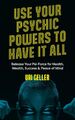 Uri Geller | Use Your Psychic Powers to Have It All | Taschenbuch | Englisch