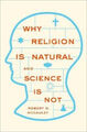 Why Religion Is Natural and Science Is Not by Robert N. McCauley