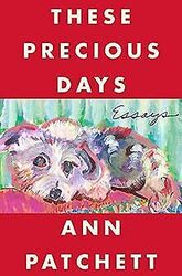 These Precious Days: Essays von Patchett, Ann | Buch | Zustand gutGeld sparen und nachhaltig shoppen!