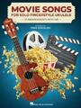 Movie Songs for Solo Fingerstyle Ukulele: 25 Arrangements with Tab Arranged...