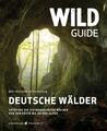 Wild Guide Deutsche Wälder ~ Björn Nehrhoff von Holderberg ~  9783942048958