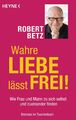 Robert Betz / Wahre Liebe lässt frei! /  9783453702523