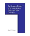 The Himalayan Districts of the North-Western Provinces of India (Volume II), Edw