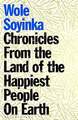 Chronicles from the Land of the Happiest People on Earth: Wole Soyinka Buch