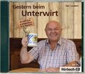 Gestern beim Unterwirt, 1 Audio-CD von Toni Lauerer