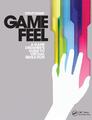 Game Feel | Steve Swink | A Game Designer's Guide to Virtual Sensation | Buch