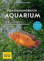 Das große GU Praxishandbuch Aquarium: Mit über 400 Fisch... | Buch | Zustand gut