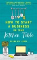 How to Start a Business on Your Kitchen Table | Shann Nix Jones | 2020