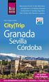 Reise Know-How CityTrip Granada, Sevilla, Córdoba Reiseführer mit Stadtplan und 