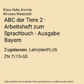 ABC der Tiere 2 · Arbeitsheft zum Sprachbuch · Ausgabe Bayern: Zugelassen. Leh
