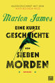 Eine kurze Geschichte von sieben Morden: Roman Marlon James