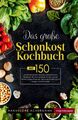 Das große Schonkost Kochbuch! Gesunde Ernährung für Magen und Darm! 1. Auflage |