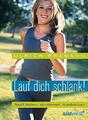 Lauf dich schlank!: Spaß haben, abnehmen, dranbleiben