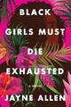 Black Girls Must Die Exhausted | Jayne Allen | 2021 | englisch