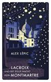 Lacroix und die stille Nacht von Montmartre Sein dritter Fall Alex Lépic Buch