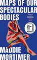 Maps of Our Spectacular Bodies | Longlisted for the Booker Prize | Mortimer