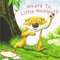 Where To, Little Wombat? (Little Wombat), Charles Fuge