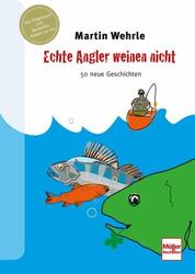 Echte Angler weinen nicht | Martin Wehrle | 2016 | deutsch