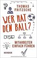 Wer hat den Ball?: Mitarbeiter einfach führen von F... | Buch | Zustand sehr gut