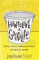 How to Live a Good Life: Soulful Stories, Surpris by Fields, Jonathan 1781804109