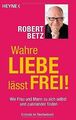 Wahre Liebe lässt frei!: Wie Frau und Mann zu sich selbs... | Buch | Zustand gut