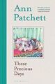 These Precious Days von Patchett, Ann | Buch | Zustand gut